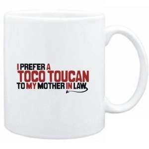  Mug White  I prefer a Toco Toucan to my mother in law 