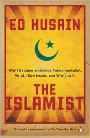 The Islamist Why I Became an Islamic Fundamentalist, What I Saw 