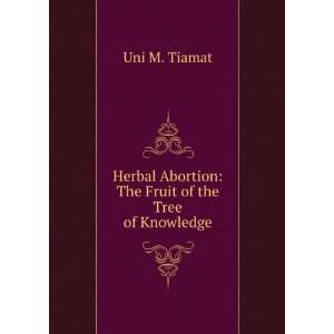   Abortion The Fruit of the Tree of Knowledge Uni M. Tiamat Books