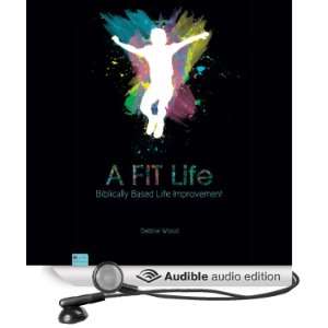  A FIT Life Biblically Based Life Improvement (Audible 