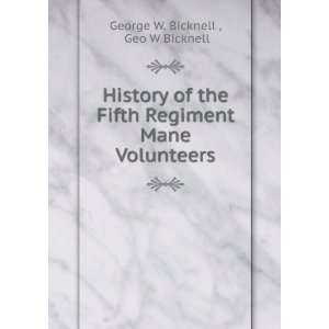   Regiment Mane Volunteers Geo W Bicknell George W. Bicknell  Books