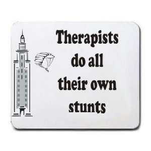  Therapists do all their own stunts Mousepad Office 