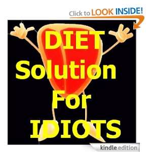 Diet Solution For Idiots   How To Lose Weight Quickly Steve  