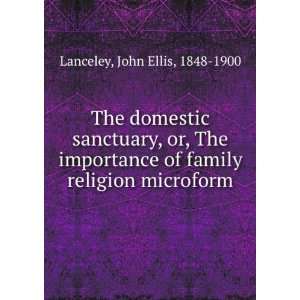  The domestic sanctuary, or, The importance of family 