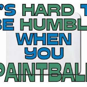    Its Hard to be Humble When you PAINTBALL Mousepad