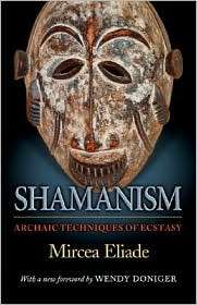 Shamanism Archaic Techniques of Ecstasy, (0691119422), Mircea Eliade 