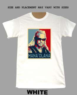 Manaolana Dog the Bounty Hunter Obama Hope T Shirt  