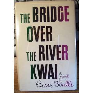   BRIDGE OVER THE RIVER KWAI By PIERRE BOULLE 1954 PIERRE BOULLE Books