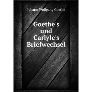   Carlyles Briefwechsel Johann Wolfgang von, 1749 1832 Goethe Books