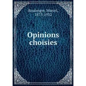 Opinions choisies Marcel, 1873 1932 Boulenger  Books