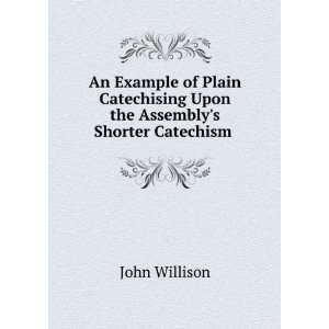  Upon the Assemblys Shorter Catechism . John Willison Books