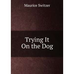 Trying It On the Dog Maurice Switzer  Books