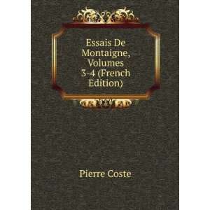   Essais De Montaigne, Volumes 3 4 (French Edition) Pierre Coste Books
