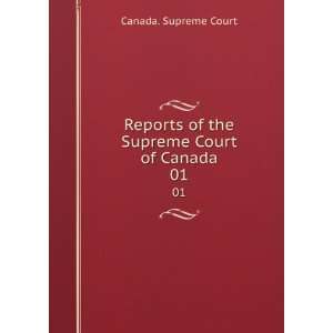   of the Supreme Court of Canada. 01 Canada. Supreme Court Books