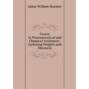    Including Weights and Measures Julius William Sturmer Books