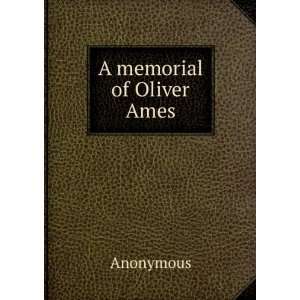 memorial of Oliver Ames Anonymous  Books
