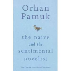  The Naive and the Sentimental Novelist Pamuk Orhan Books