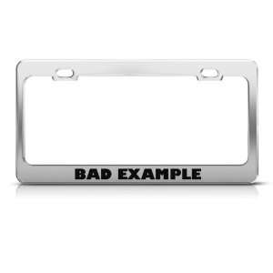  Bad Example Humor license plate frame Stainless Metal Tag 