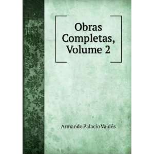    Obras Completas, Volume 2 Armando Palacio ValdÃ©s Books