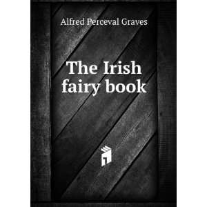  The Irish fairy book Alfred Perceval Graves Books