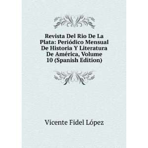   Volume 10 (Spanish Edition) Vicente Fidel LÃ³pez  Books