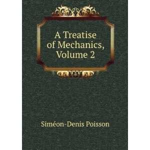   of Mechanics, Volume 2 SimÃ©on Denis Poisson  Books