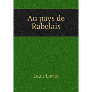  Au Pays De Rabelais (French Edition) Louis Loviot Books