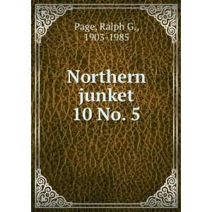  Northern junket. 10 No. 5 Ralph G., 1903 1985 Page Books