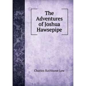    The Adventures of Joshua Hawsepipe Charles Rathbone Low Books