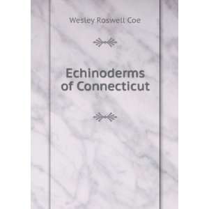 Echinoderms of Connecticut Wesley Roswell Coe  Books