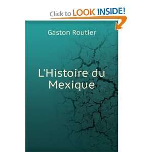  LHistoire du Mexique Gaston Routier Books