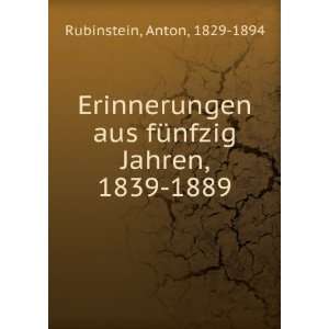  aus fÃ¼nfzig Jahren, 1839 1889 Anton, 1829 1894 Rubinstein Books