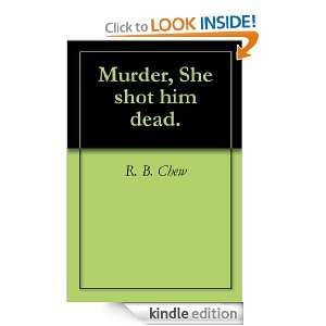 Murder, She shot him dead. R. B. Chew  Kindle Store