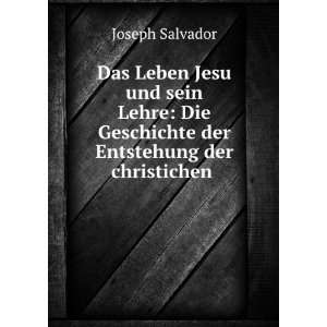   Geschichte der Entstehung der christichen . Joseph Salvador Books