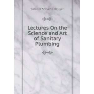   Science and Art of Sanitary Plumbing Samuel Stevens Hellyer Books