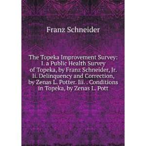   Iii. . Conditions in Topeka, by Zenas L. Pott Franz Schneider Books