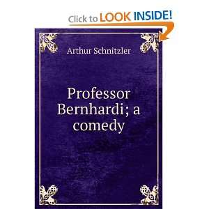  Professor Bernhardi; a comedy Arthur Schnitzler Books