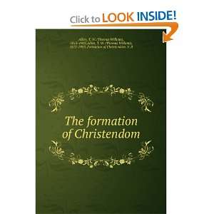  The formation of Christendom T. W. (Thomas William), 1813 