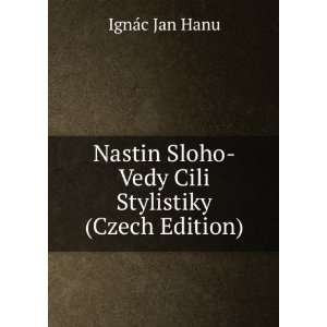  Nastin Sloho Vedy Cili Stylistiky (Czech Edition) IgnÃ 