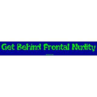  Get Behind Frontal Nudity MINIATURE Sticker Automotive