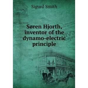   Hjorth, inventor of the dynamo electric principle Sigurd Smith Books