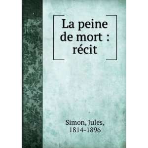  La peine de mort  rÃ©cit Jules, 1814 1896 Simon Books