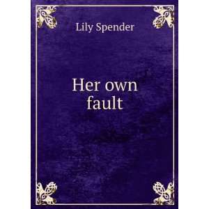  Her Own Fault Lily Spender Books