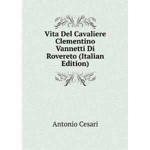 Vita Del Cavaliere Clementino Vannetti Di Rovereto (Italian Edition)
