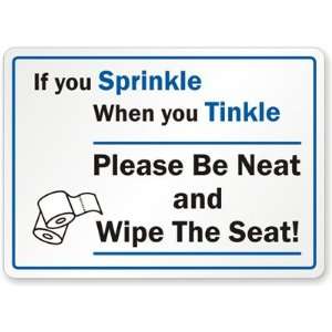  If you sprinkle, when you tinkle, please be neat, and wipe 