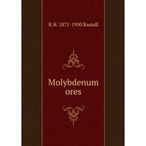 Molybdenum ores R H. 1871 1950 Rastall  Books