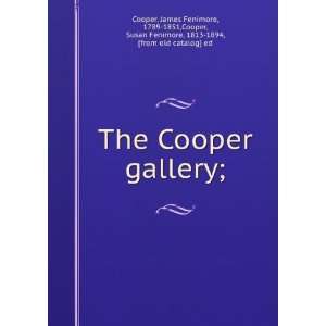 The Cooper gallery; James Fenimore, 1789 1851,Cooper, Susan Fenimore 