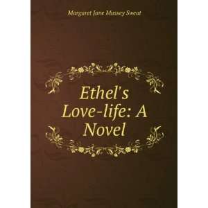    Ethels Love life A Novel Margaret Jane Mussey Sweat Books