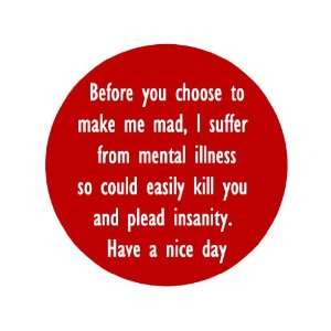   Kill You and Plead Insanity. Have a Nice Day. 1.25 Badge Pinpack