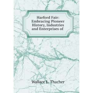   Industries and Enterprises of . Wallace L. Thacher  Books